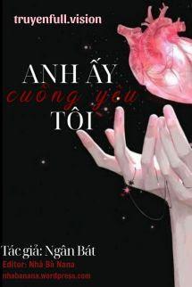 Anh Ấy Cuồng Yêu Tôi - Ngân Bát