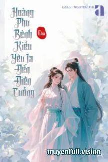 Hoàng Phu Bệnh Kiều Yêu Ta Đến Điên Cuồng