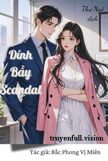 Dính Bẫy Scandal - Bắc Phong Vị Miên