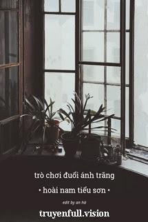 Trò Chơi Đuổi Ánh Trăng - Hoài Nam Tiểu Sơn