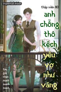 Thập Niên 80: Anh Chồng Thô Kệch Yêu Vợ Như Vàng