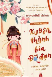 Blogger Ẩm Thực Xuyên Thành Bia Đỡ Đạn Trong Truyện Gia Đấu