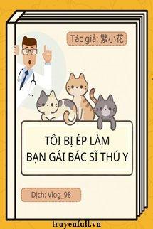 Tôi Bị Ép Làm Bạn Gái Của Một Bác Sĩ Thú Y