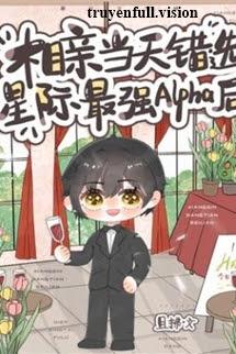 Vào Ngày Xem Mắt, Tôi Đã Chọn Nhầm Alpha Mạnh Nhất Tinh Tế