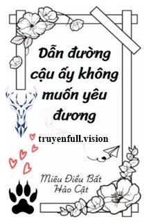 Dẫn Đường Cậu Ấy Không Muốn Yêu Đương