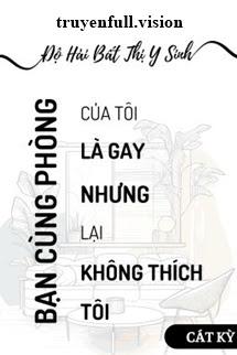 Bạn Cùng Phòng Là Gay - Độ Hải Bất Thị Y Sinh