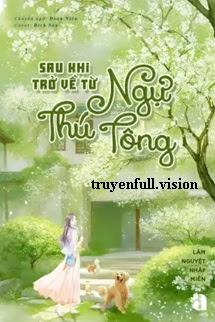Sau Khi Trở Về Từ Ngự Thú Tông