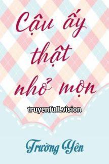 Cậu Ấy Thật Nhỏ Mọn - Trường Yên