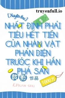 Nhất Định Phải Tiêu Hết Tiền Của Nhân Vật Phản Diện Trước Khi Hắn Phá Sản