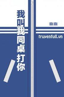 Tui Bảo Bạn Cùng Bàn Đánh Cậu!